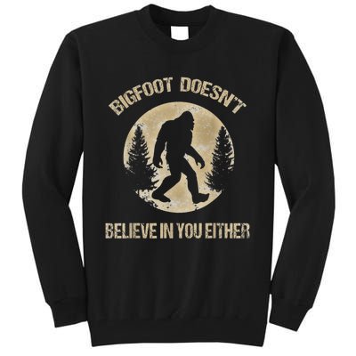 Bigfoot Doesnt Believe In You Either T Bigfoot Is Real Tall Sweatshirt