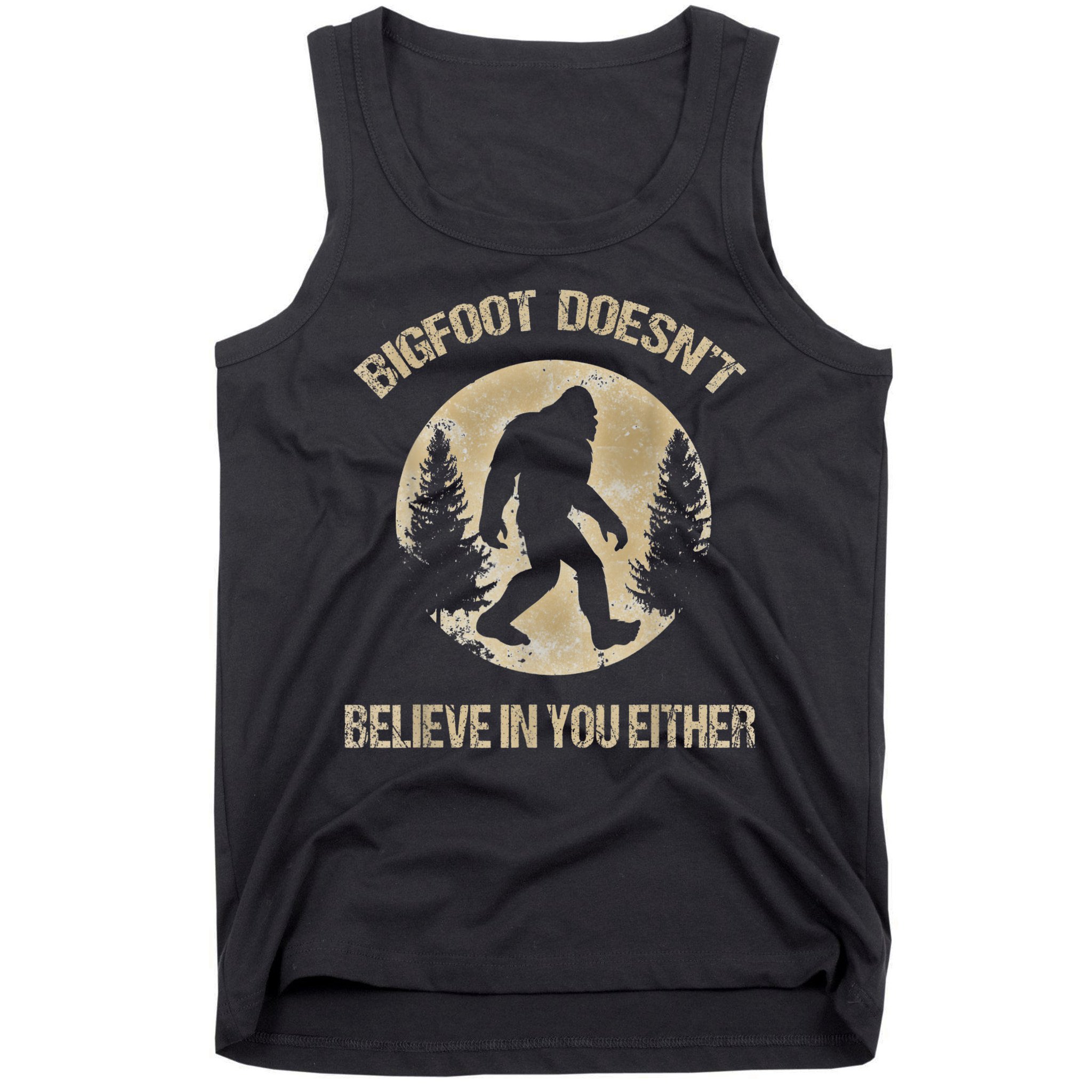 Bigfoot Doesnt Believe In You Either T Bigfoot Is Real Tank Top