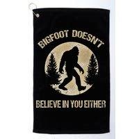 Bigfoot Doesnt Believe In You Either T Bigfoot Is Real Golf Towel