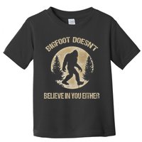 Bigfoot Doesnt Believe In You Either T Bigfoot Is Real Toddler T-Shirt