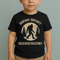 Bigfoot Doesnt Believe In You Either T Bigfoot Is Real Toddler T-Shirt