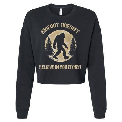 Bigfoot Doesnt Believe In You Either T Bigfoot Is Real Cropped Pullover Crew