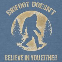 Bigfoot Doesnt Believe In You Either T Bigfoot Is Real Garment-Dyed Sweatshirt
