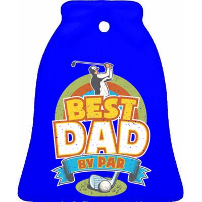 Best Dad By Par FatherS Day Golf Lover Gift Ceramic Bell Ornament