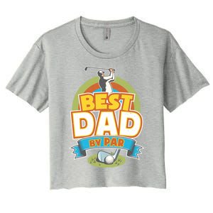 Best Dad By Par FatherS Day Golf Lover Gift Women's Crop Top Tee