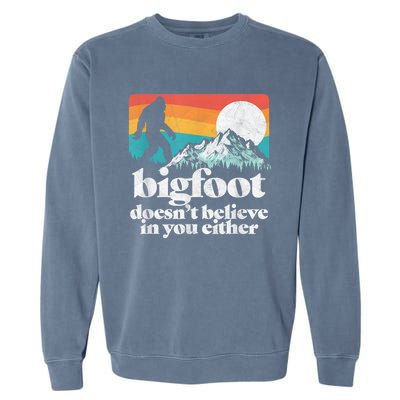 Bigfoot DoesnT Believe In You Either Funny Sasquatch Garment-Dyed Sweatshirt