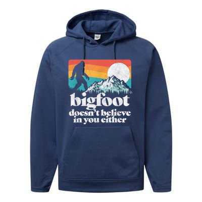 Bigfoot DoesnT Believe In You Either Funny Sasquatch Performance Fleece Hoodie