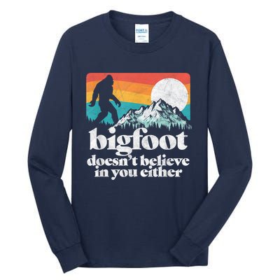 Bigfoot DoesnT Believe In You Either Funny Sasquatch Tall Long Sleeve T-Shirt