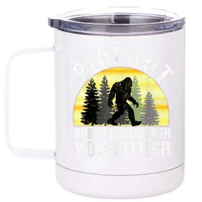 Bigfoot DoesnT Believe In You Either T Distressed 12 oz Stainless Steel Tumbler Cup