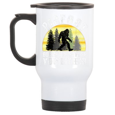 Bigfoot DoesnT Believe In You Either T Distressed Stainless Steel Travel Mug