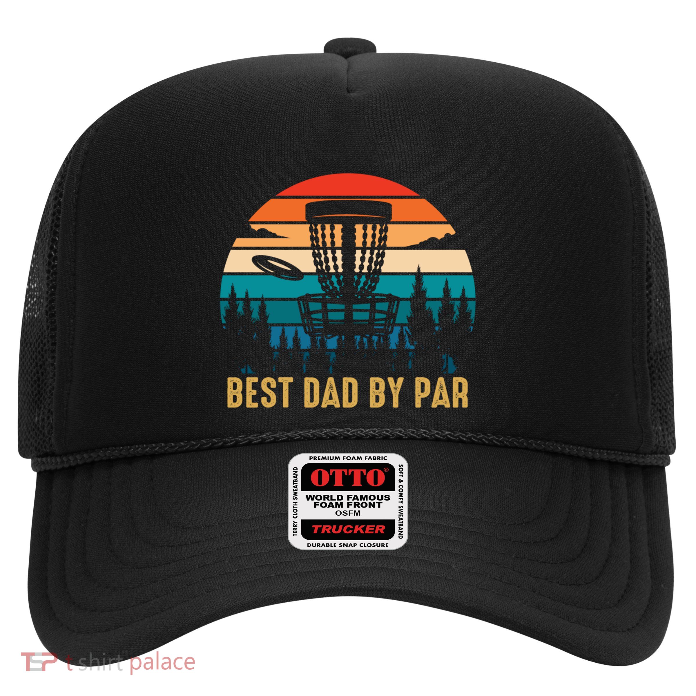 Best Dad By Par Funny Disc Golfing Dad Meaningful Gift Trucker Hat