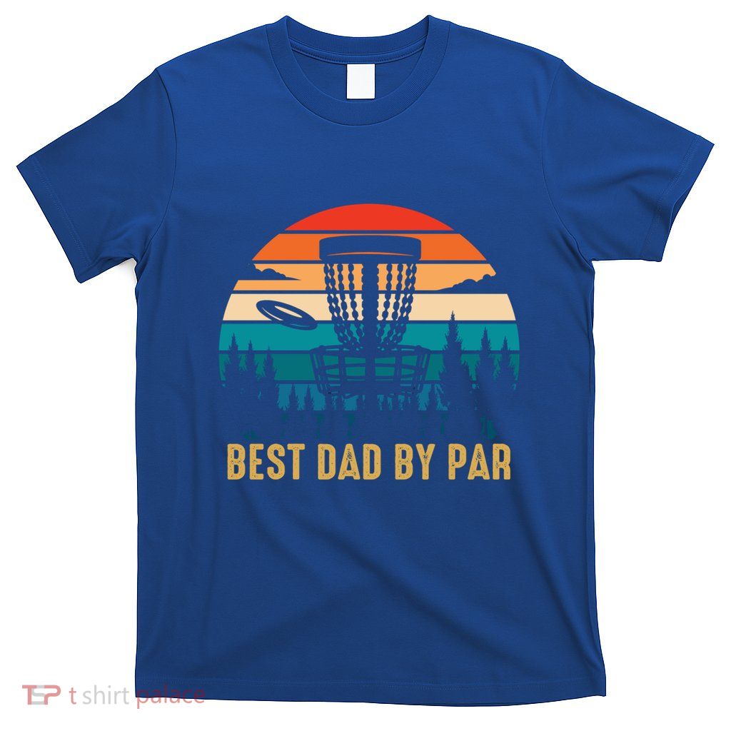Best Dad By Par Funny Disc Golfing Dad Meaningful Gift T-Shirt