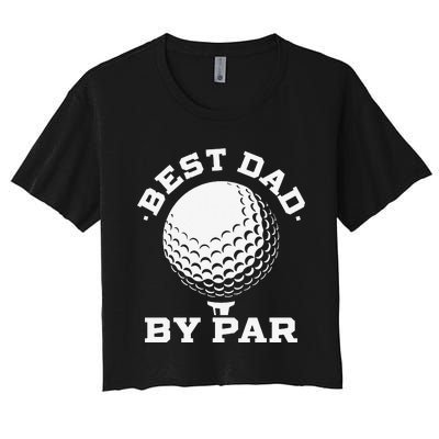 Best Dad by Par Funny Golf Player Father's Day Women's Crop Top Tee