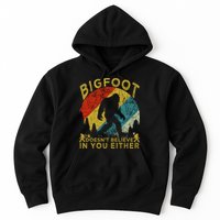 Bigfoot Doesn't Believe In You Either Hoodie