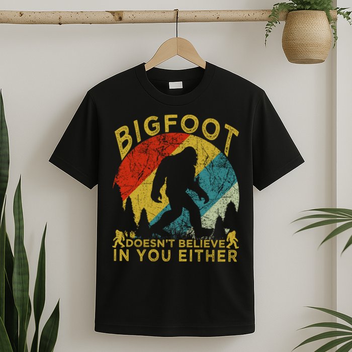 Bigfoot Doesn't Believe In You Either T-Shirt