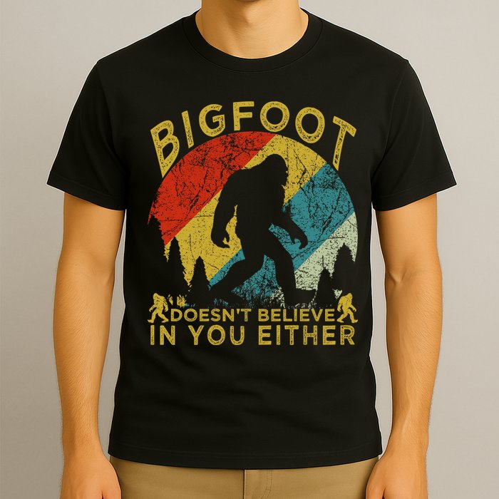 Bigfoot Doesn't Believe In You Either T-Shirt