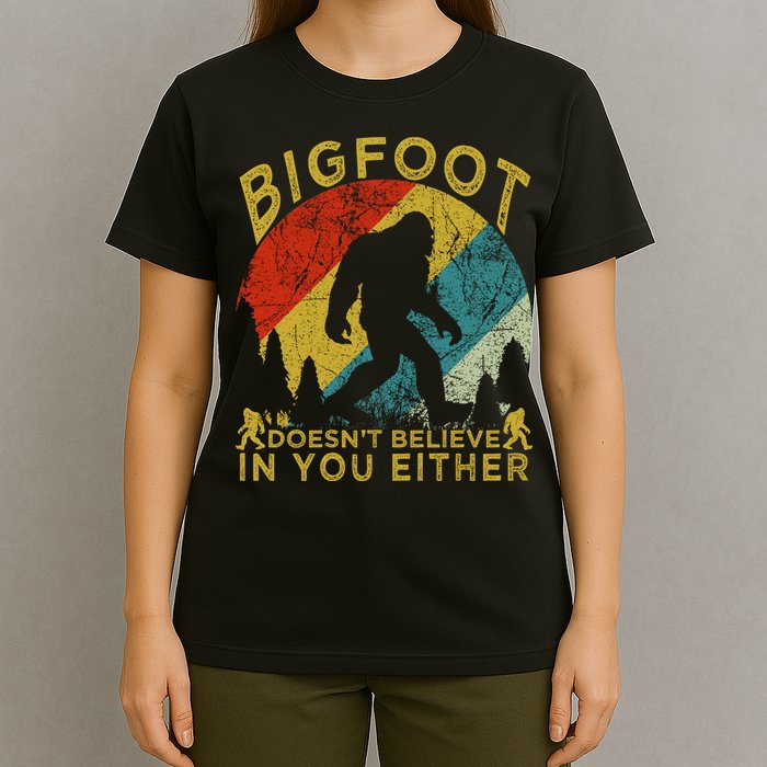 Bigfoot Doesn't Believe In You Either T-Shirt
