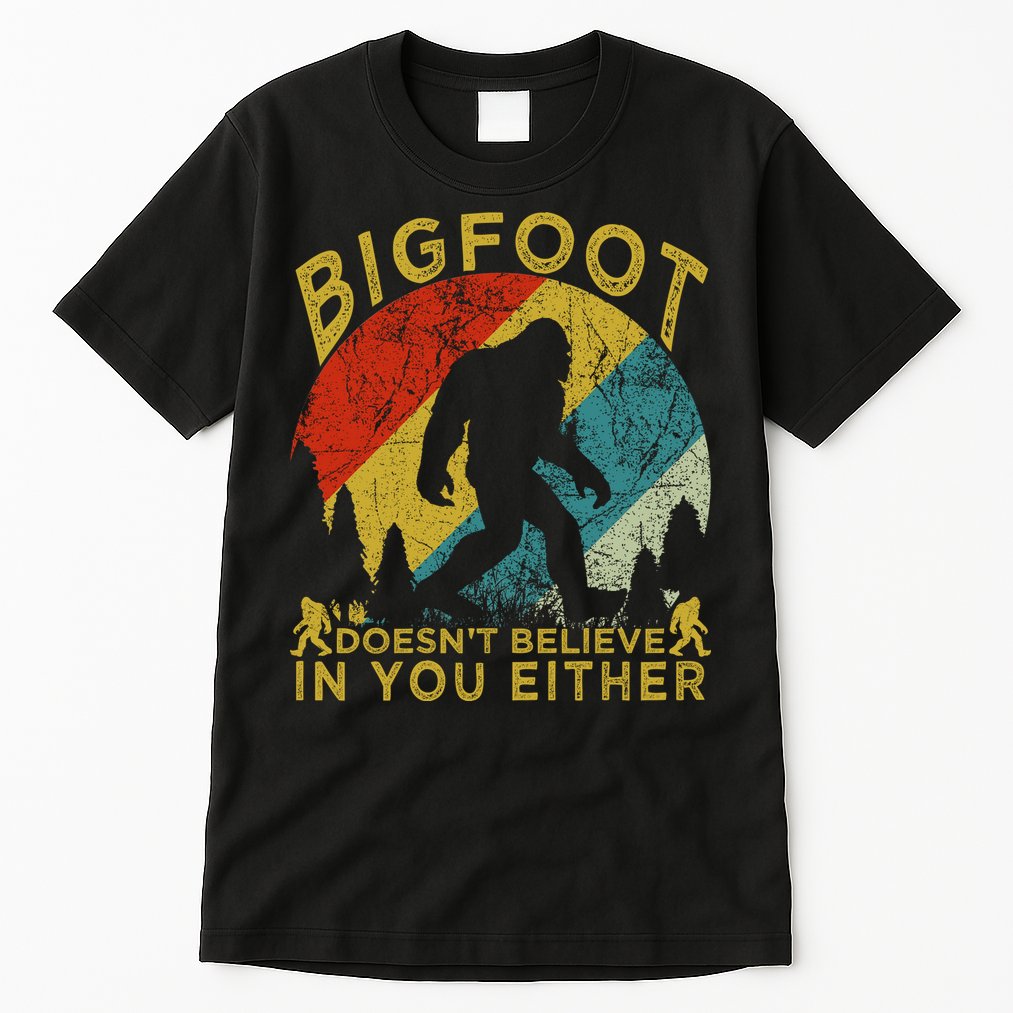 Bigfoot Doesn't Believe In You Either Tall T-Shirt