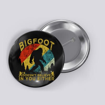 Bigfoot Doesn't Believe In You Either Button