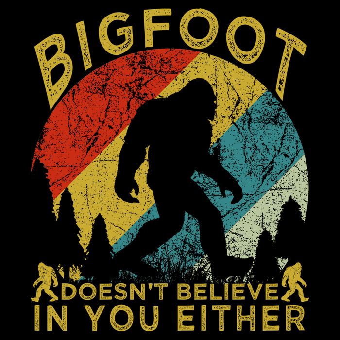 Bigfoot Doesn't Believe In You Either Poster