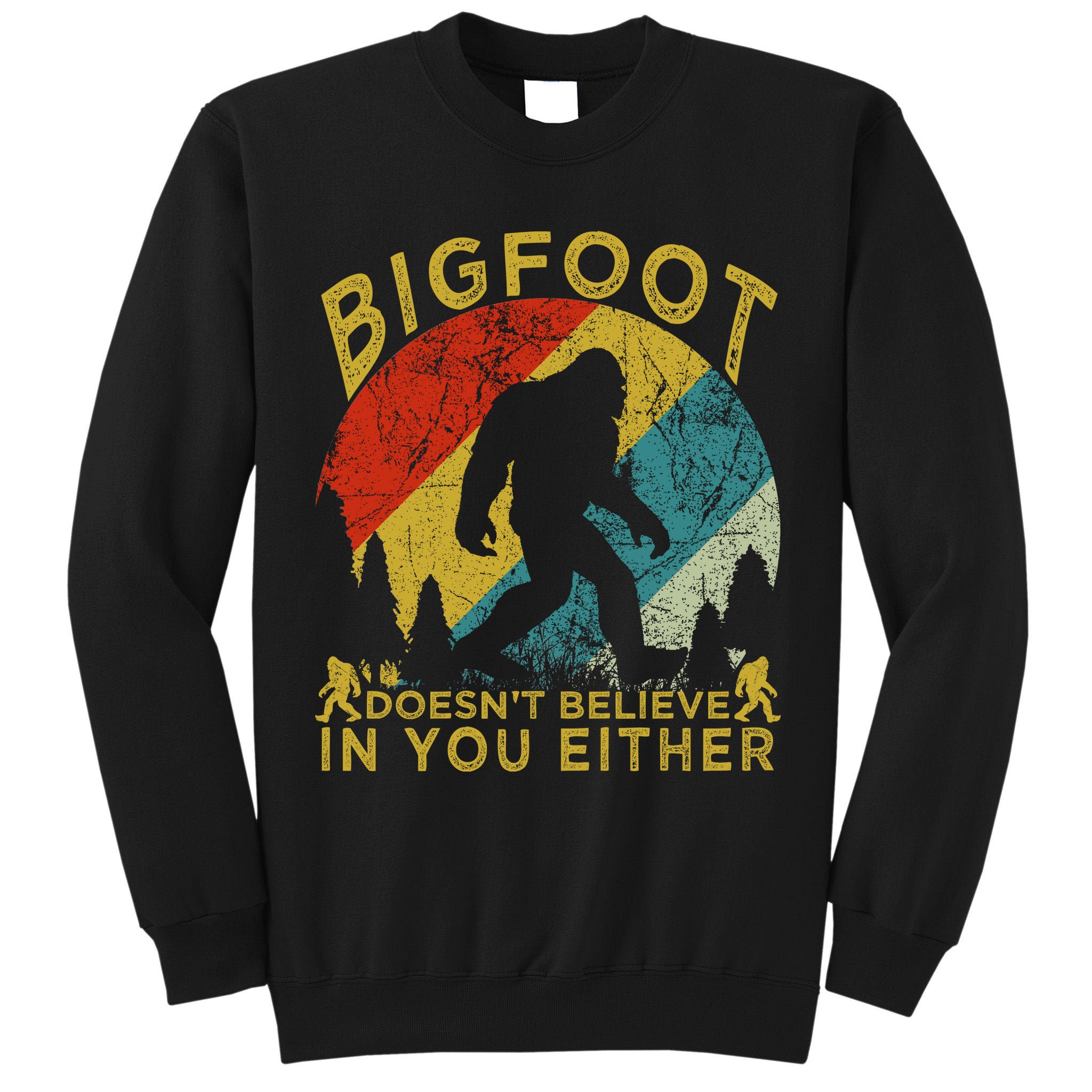 Bigfoot Doesn't Believe In You Either Tall Sweatshirt