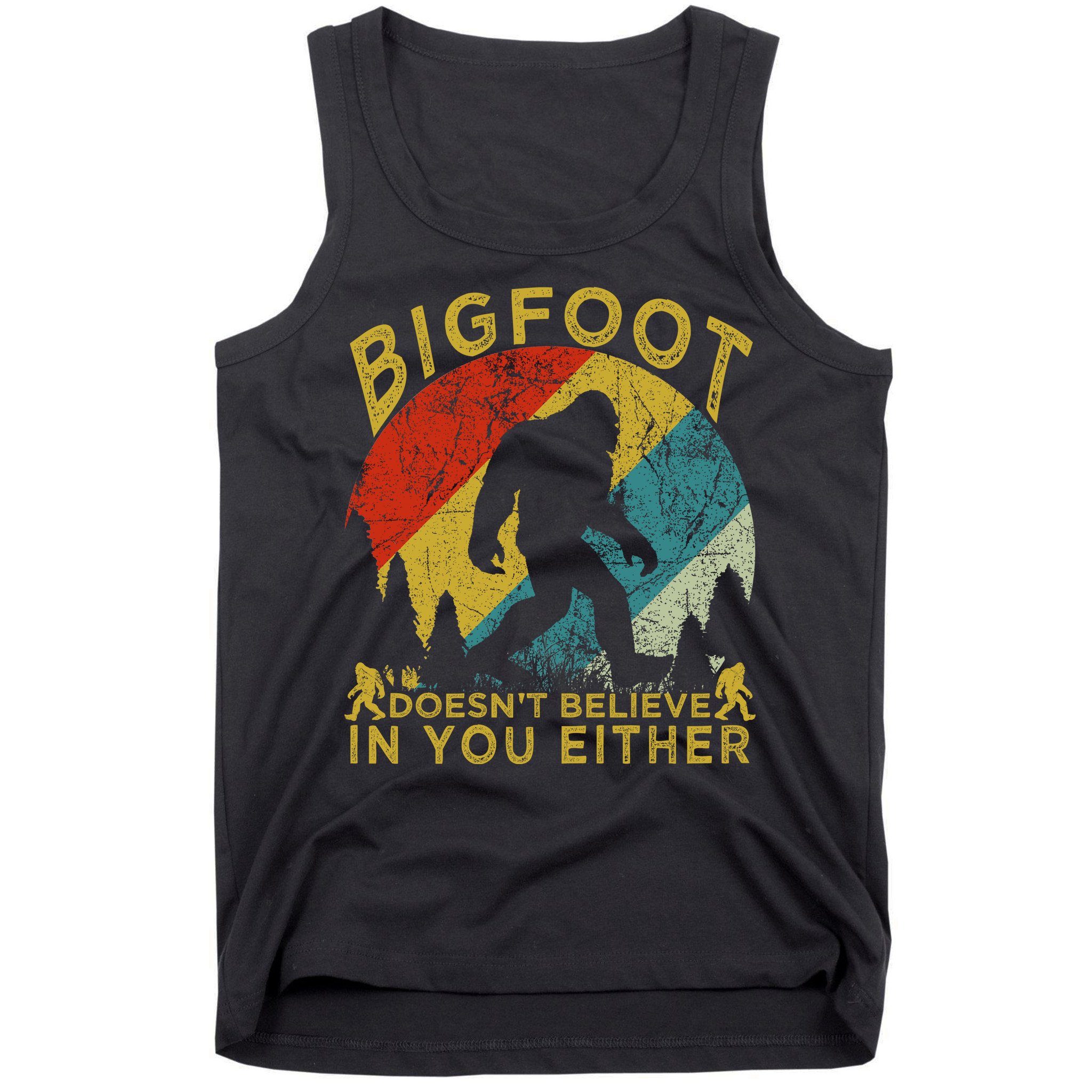 Bigfoot Doesn't Believe In You Either Tank Top