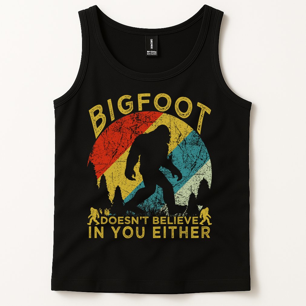 Bigfoot Doesn't Believe In You Either Tank Top