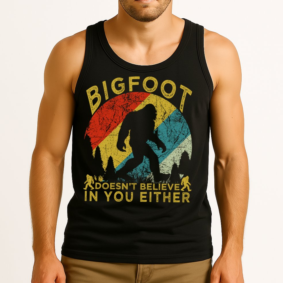 Bigfoot Doesn't Believe In You Either Tank Top