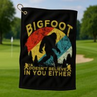 Bigfoot Doesn't Believe In You Either Golf Towel