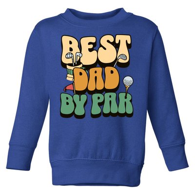 Best Dad By Par Golf FatherS Day Birthday Gift Toddler Sweatshirt