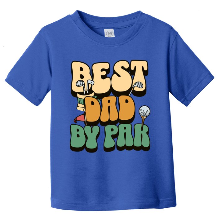 Best Dad By Par Golf FatherS Day Birthday Gift Toddler T-Shirt