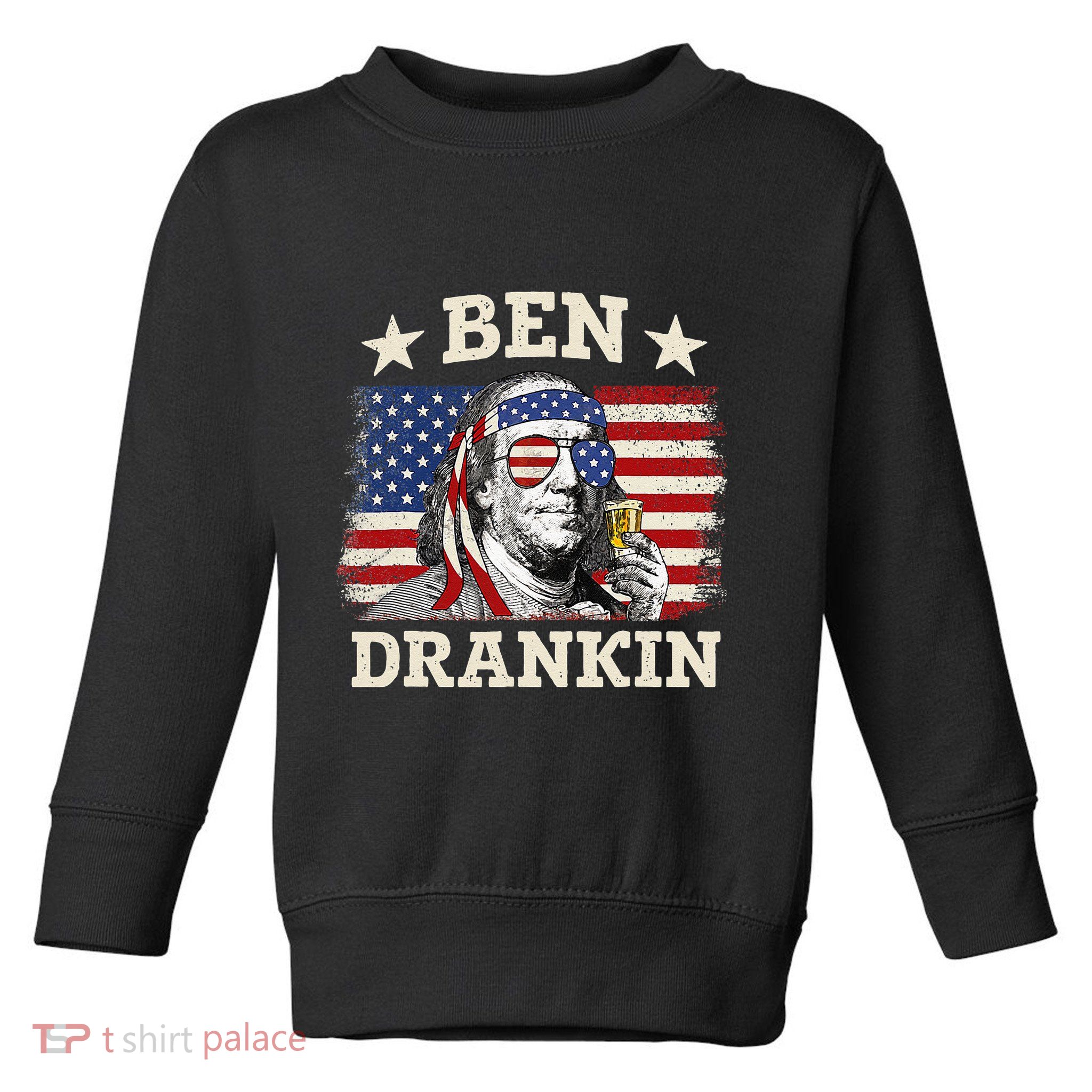 Ben Drankin Benjamin Franklin 4th Of July Funny Drinking Toddler Sweatshirt