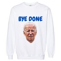 Bye Done Bye Bye Biden Out Of Office Garment-Dyed Sweatshirt