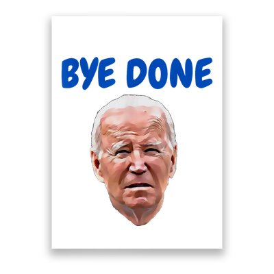 Bye Done Bye Bye Biden Out Of Office Poster