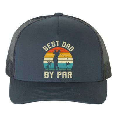 Best Dad By Par Retro Vintage FatherS Day Golf Lover Golfer Cool Gift Yupoong Adult 5-Panel Trucker Hat