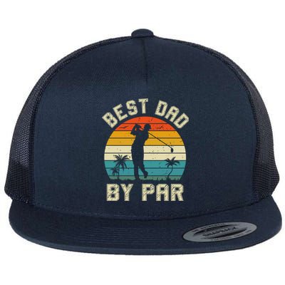 Best Dad By Par Retro Vintage FatherS Day Golf Lover Golfer Cool Gift Flat Bill Trucker Hat