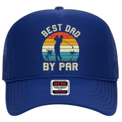 Best Dad By Par Retro Vintage FatherS Day Golf Lover Golfer Cool Gift High Crown Mesh Back Trucker Hat