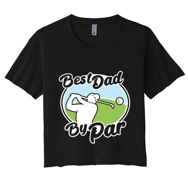 Best Dad By Par Funny Father's Day Golf Funny Gift Crop Top