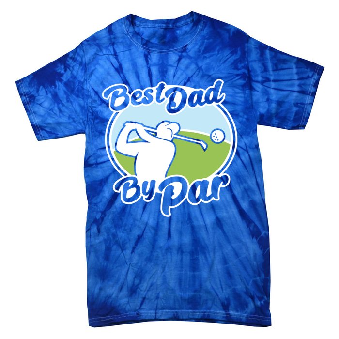 Best Dad By Par Funny Father's Day Golf Funny Gift Tie-Dye T-Shirt