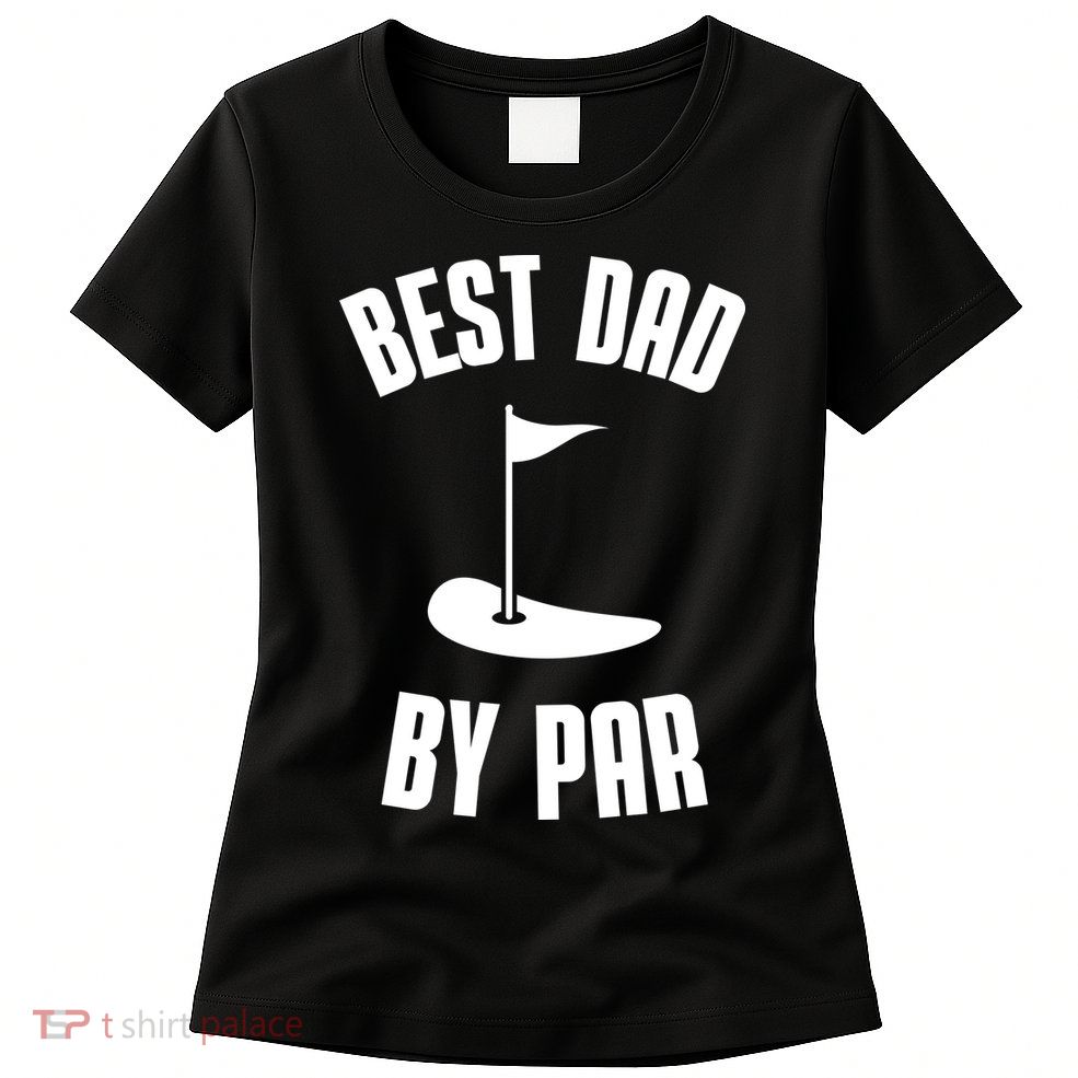 Best Dad By Par Funny Golf Womens T-Shirt