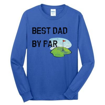 Best Dad By Par Funny FatherS Day Birthday Golf Gift Tall Long Sleeve T-Shirt