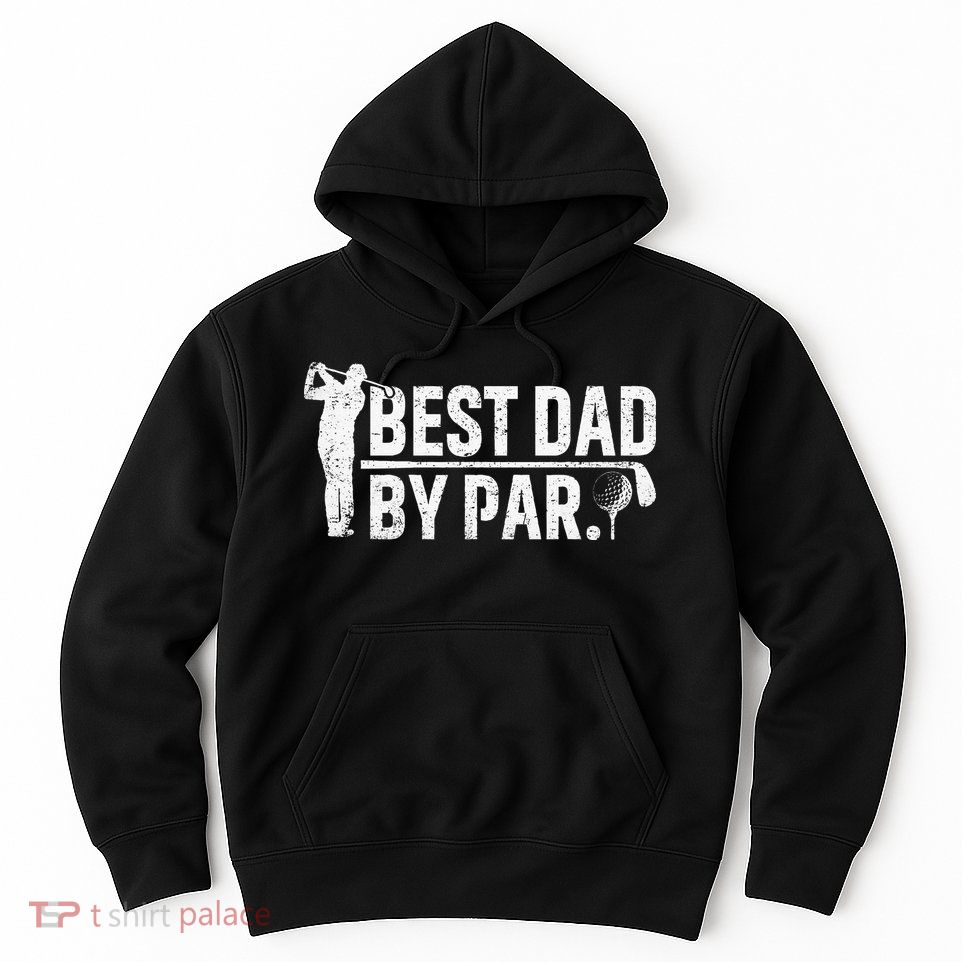 Best Dad By Par Funny Golf Daddy Fathers Day Birthday Gifts Hoodie