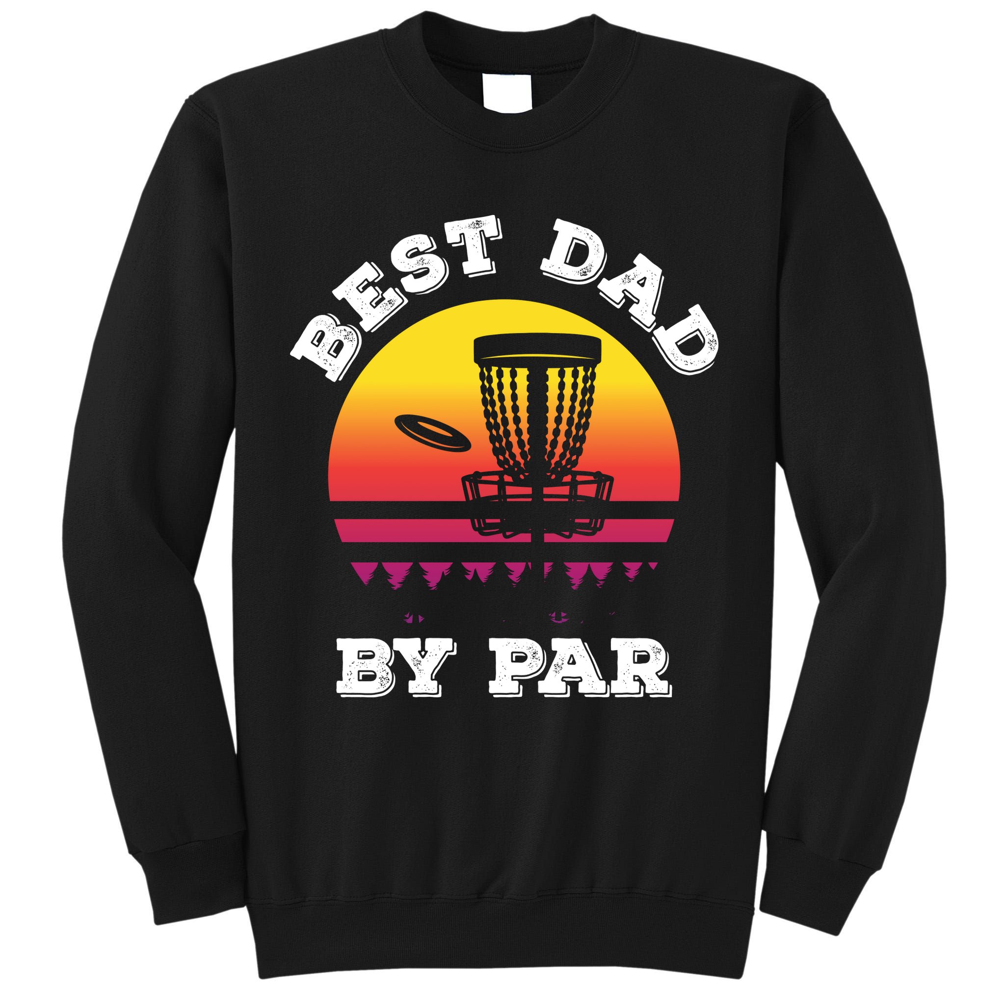 Best Dad By Par Disc Golf Frisbee Golf Tall Sweatshirt