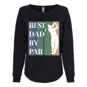 Best Dad By Par Golf Cute Gift Womens California Wash Sweatshirt