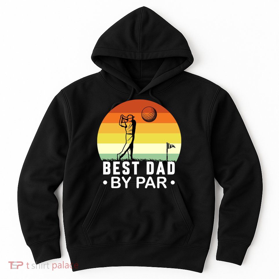 Best Dad By Par Golf T Hoodie