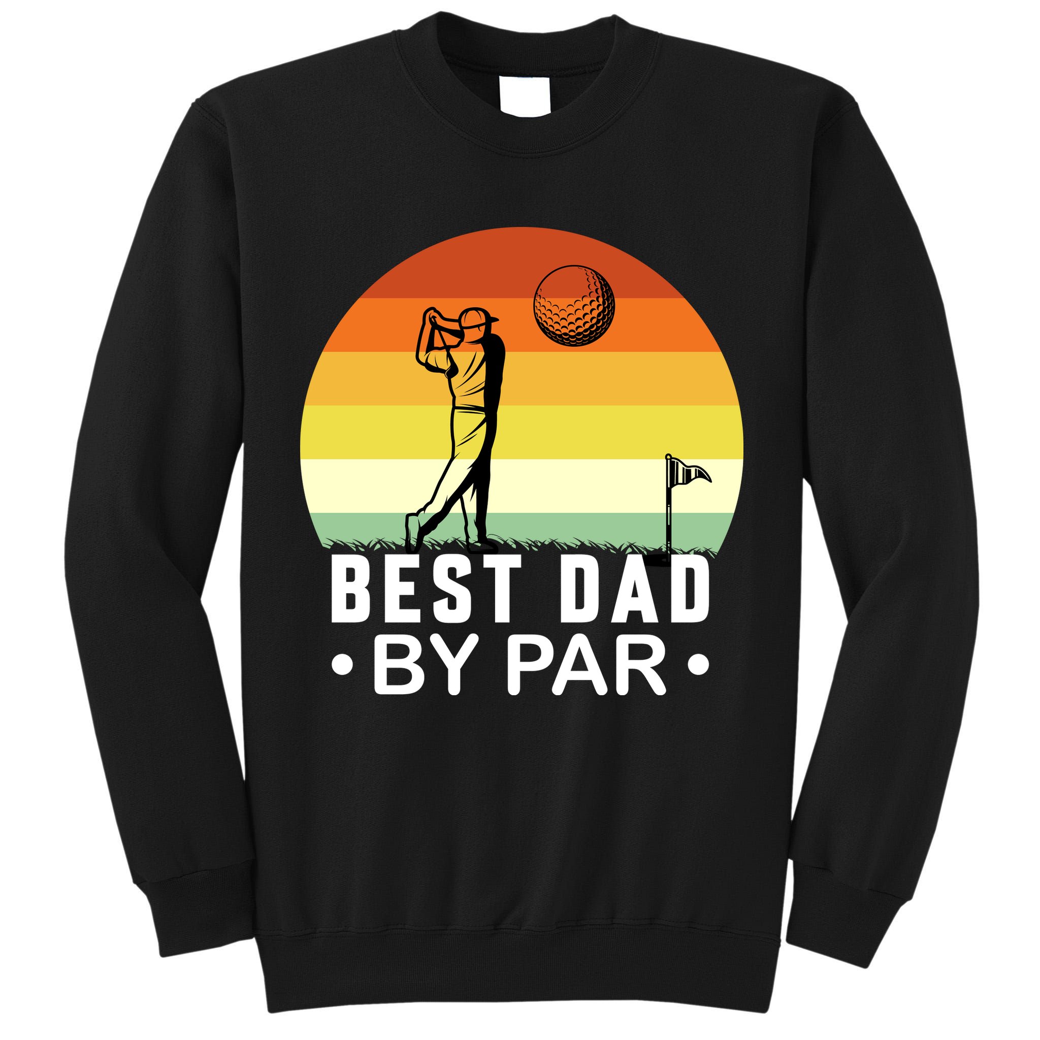 Best Dad By Par Golf T Tall Sweatshirt