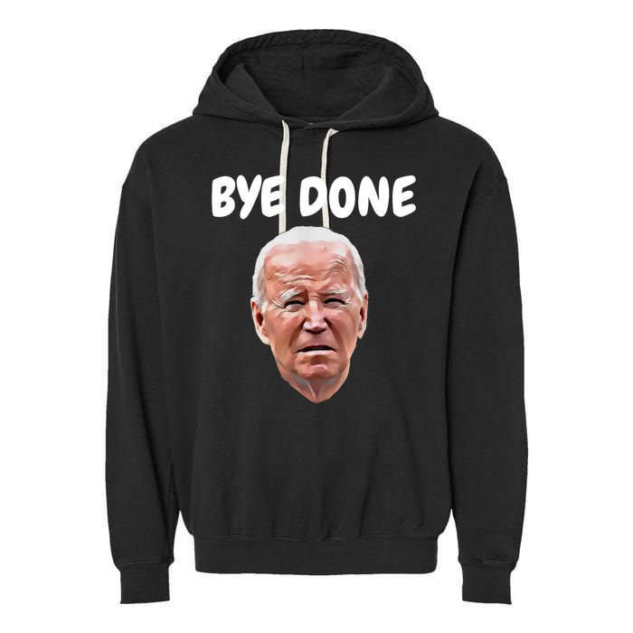 Bye Done Bye Bye Joe Biden Drops Out Of 2024 Election Garment-Dyed Fleece Hoodie
