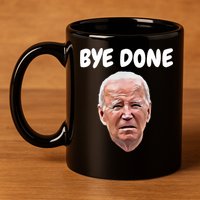 Bye Done Bye Bye Joe Biden Drops Out Of 2024 Election 11oz C Handle Ceramic Mug