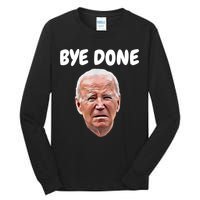 Bye Done Bye Bye Joe Biden Drops Out Of 2024 Election Tall Long Sleeve T-Shirt