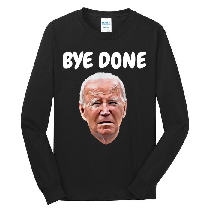 Bye Done Bye Bye Joe Biden Drops Out Of 2024 Election Tall Long Sleeve T-Shirt